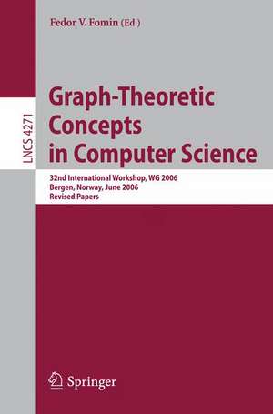 Graph-Theoretic Concepts in Computer Science: 32nd International Workshop, WG 2006, Bergen, Norway, June 22-23, 2006, Revised Papers de Fedor V. Fomin