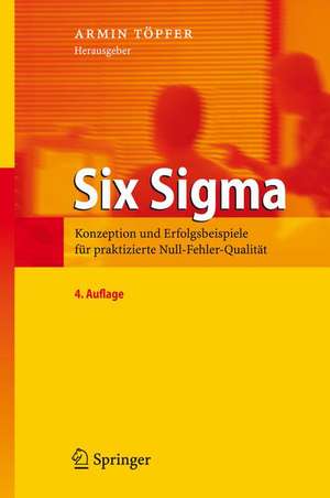 Six Sigma: Konzeption und Erfolgsbeispiele für praktizierte Null-Fehler-Qualität de Armin Töpfer