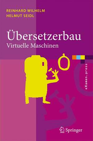 Übersetzerbau: Virtuelle Maschinen de Reinhard Wilhelm