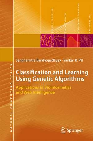 Classification and Learning Using Genetic Algorithms: Applications in Bioinformatics and Web Intelligence de Sanghamitra Bandyopadhyay