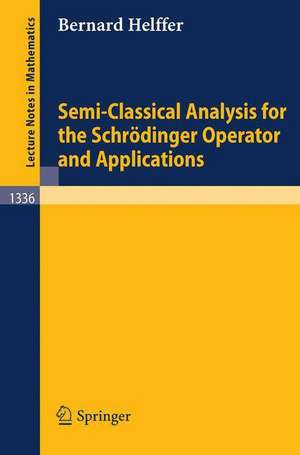 Semi-Classical Analysis for the Schrödinger Operator and Applications de Bernard Helffer