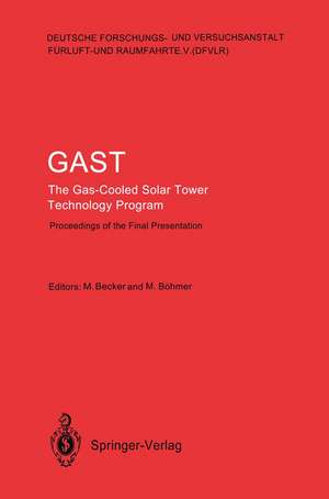 GAST The Gas-Cooled Solar Tower Technology Program: Proceedings of the Final Presentation May 30–31, Lahnstein, Federal Republic of Germany de Manfred Becker