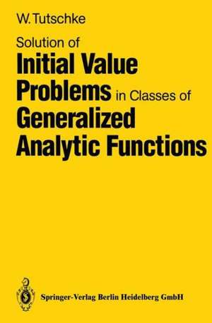 Solution of Initial Value Problems in Classes of Generalized Analytic Functions de Wolfgang Tutschke