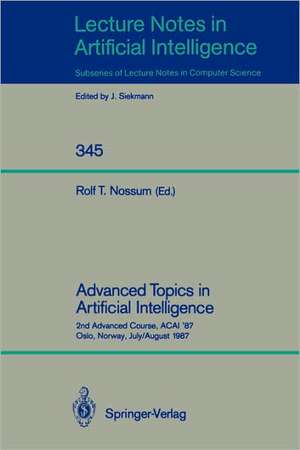 Advanced Topics in Artificial Intelligence: 2nd Advanced Course, ACAI '87, Oslo, Norway, July 28 - August 7, 1987 de Rolf T. Nossum