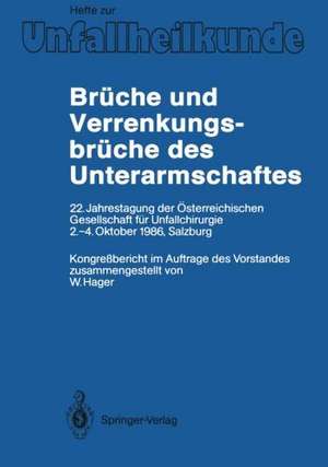 Brüche und Verrenkungsbrüche des Unterarmschaftes: 22. Jahrestagung der Österreichischen Gesellschaft für Unfallchirurgie, 2.–4. Oktober 1986, Salzburg de Wolfgang Hager