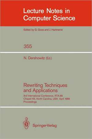 Rewriting Techniques and Applications: 3rd International Conference, RTA-89, Chapel Hill, North Carolina, USA, April 3-5, 1989, Proceedings de Nachum Dershowitz