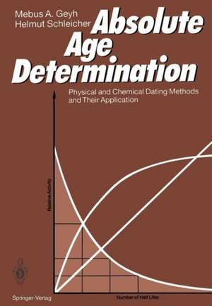 Absolute Age Determination: Physical and Chemical Dating Methods and Their Application de Mebus A. Geyh