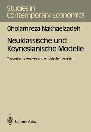 Neuklassische und Keynesianische Modelle: Theoretische Analyse und empirischer Vergleich de Gholamreza Nakhaeizadeh