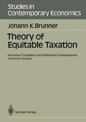 Theory of Equitable Taxation: Normative Foundation and Distributive Consequences of Income Taxation de Johann K. Brunner