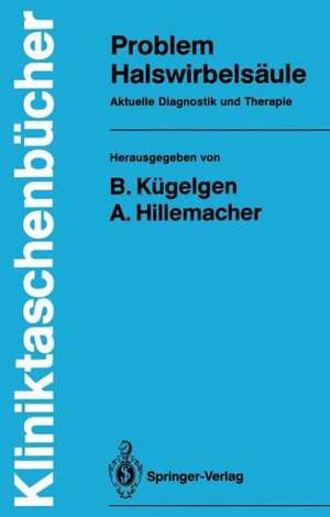 Problem Halswirbelsäule: Aktuelle Diagnostik und Therapie de Bernhard Kügelgen