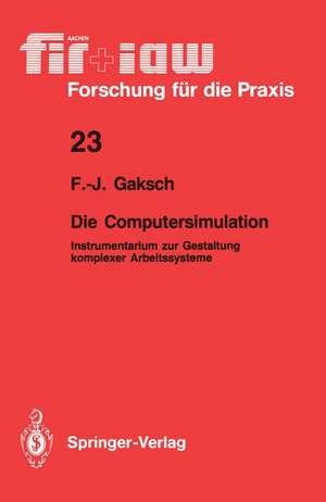 Die Computersimulation: Instrumentarium zur Gestaltung komplexer Arbeitssysteme de Franz-Josef Gaksch