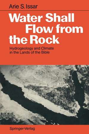 Water Shall Flow from the Rock: Hydrogeology and Climate in the Lands of the Bible de Arie S. Issar