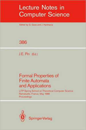 Formal Properties of Finite Automata and Applications: LITP Spring School on Theoretical Computer Science, Ramatuelle, France, May 23-27, 1988. Proceedings de Jean E. Pin