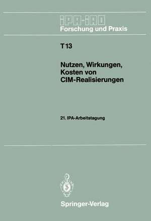 Nutzen, Wirkungen, Kosten von CIM-Realisierungen: 21. IPA-Arbeitstagung, 5./6. September 1989 in Stuttgart de Hans J. Warnecke