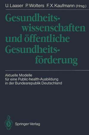 Gesundheitswissenschaften und öffentliche Gesundheitsförderung: Aktuelle Modelle für eine Public-health-Ausbildung in der Bundesrepublik Deutschland de Ulrich Laaser