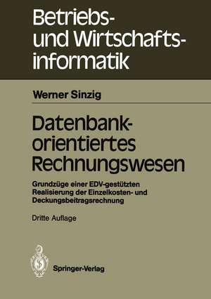 Datenbankorientiertes Rechnungswesen: Grundzüge einer EDV-gestützten Realisierung der Einzelkosten- und Deckungsbeitragsrechnung de Werner Sinzig