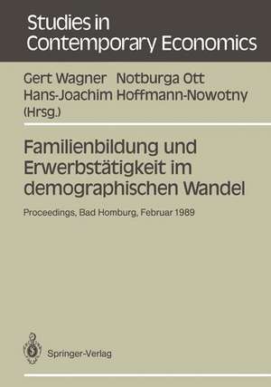 Familienbildung und Erwerbstätigkeit im demographischen Wandel: Proceedings der 23. Arbeitstagung der Deutschen Gesellschaft für Bevölkerungswissenschaft am 28. Februar — 3. März 1989 in Bad Homburg v.d.H. de Gert Wagner