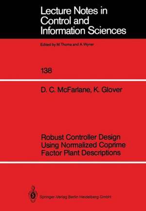 Robust Controller Design Using Normalized Coprime Factor Plant Descriptions de Duncan C. McFarlane