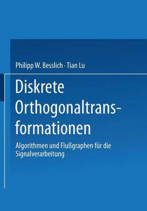 Diskrete Orthogonaltransformationen: Algorithmen und Flußgraphen für die Signalverarbeitung de Philipp W. Besslich