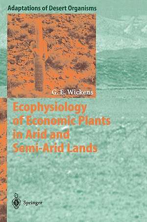 Ecophysiology of Economic Plants in Arid and Semi-Arid Lands de Gerald E. Wickens