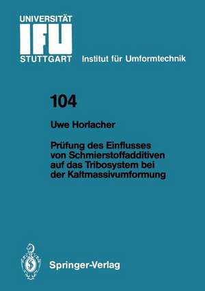 Prüfung des Einflusses von Schmierstoffadditiven auf das Tribosystem bei der Kaltmassivumformung de Uwe J. Horlacher