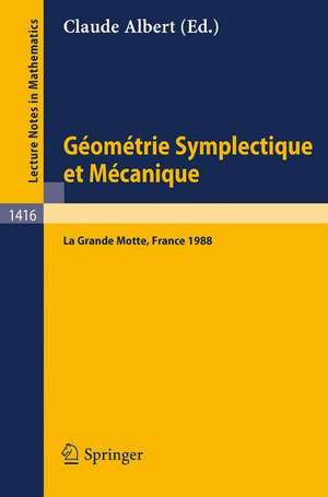 Geometrie Symplectique et Mecanique: Colloque International, La Grande Motte, France, 23-28 Mai, 1988 de Claude Albert