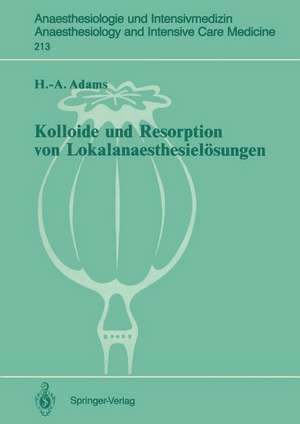 Kolloide und Resorption von Lokalanaesthesielösungen: „In vitro“- und tierexperimentelle Befunde sowie klinische Ergebnisse bei Probanden und Patienten de Hans-Anton Adams