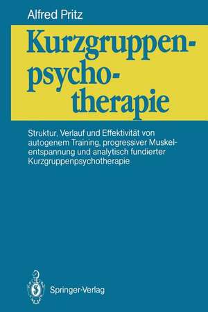 Kurzgruppenpsychotherapie: Struktur, Verlauf und Effektivität von autogenem Training, progressiver Muskelentspannung und analytisch fundierter Kurzgruppenpsychotherapie de Alfred Pritz