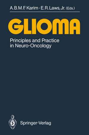 Glioma: Principles and Practice in Neuro-Oncology de A. B. M. F. Karim