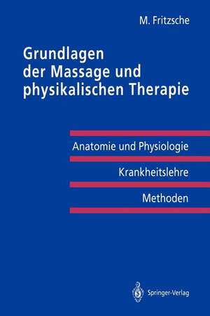 Grundlagen der Massage und physikalischen Therapie: Anatomie und Physiologie — Krankheitslehre Methoden de Michael Fritzsche