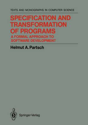 Specification and Transformation of Programs: A Formal Approach to Software Development de Helmut A. Partsch