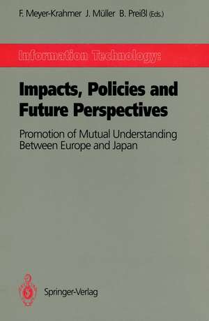 Information Technology: Impacts, Policies and Future Perspectives: Promotion of Mutual Understanding Between Europe and Japan de Frieder Meyer-Krahmer