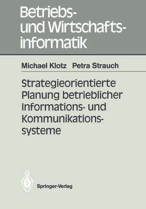 Strategieorientierte Planung betrieblicher Informations- und Kommunikationssysteme de Michael Klotz