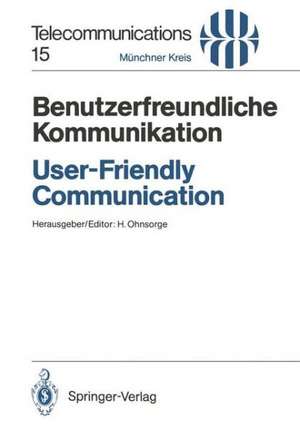 Benutzerfreundliche Kommunikation / User-Friendly Communication: Vorträge des am 12./13. März 1990 in München abgehaltenen Kongresses / Proceedings of the Congress Held in Munich, March 12/13, 1990 de Horst Ohnsorge