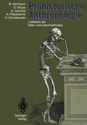 Prähistorische Anthropologie: Leitfaden der Feld- und Labormethoden de Bernd Herrmann