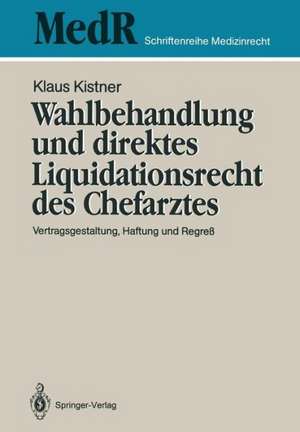 Wahlbehandlung und direktes Liquidationsrecht des Chefarztes: Vertragsgestaltung, Haftung und Regreß de Klaus Kistner