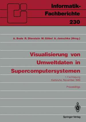 Visualisierung von Umweltdaten in Supercomputersystemen: 1. Fachtagung Karlsruhe, 8. November 1989 Proceedings de Arndt Bode