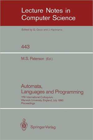 Automata, Languages and Programming: 17th International Colloquium, Warwick University, England, July 16-20, 1990, Proceedings de Michael S. Paterson