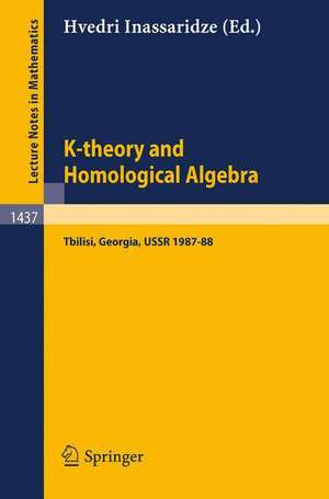 K-theory and Homological Algebra: A Seminar Held at the Razmadze Mathematical Institute in Tbilisi, Georgia, USSR 1987-88 de Hvedri Inassaridze