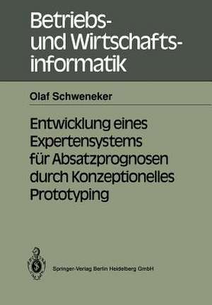 Entwicklung eines Expertensystems für Absatzprognosen durch Konzeptionelles Prototyping de Olaf Schweneker