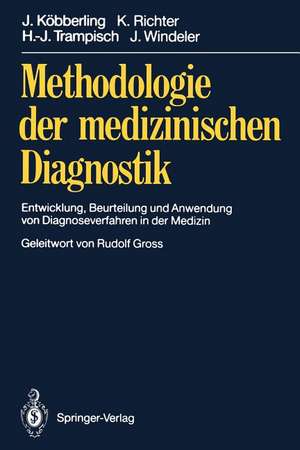 Methodologie der medizinischen Diagnostik: Entwicklung, Beurteilung und Anwendung von Diagnoseverfahren in der Medizin de Johannes Köbberling