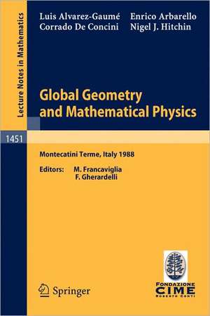 Global Geometry and Mathematical Physics: Lectures given at the 2nd Session of the Centro Internazionale Matematico Estivo (C.I.M.E.) held at Montecatini Terme, Italy, July 4-12, 1988 de L. Alvarez-Gaume