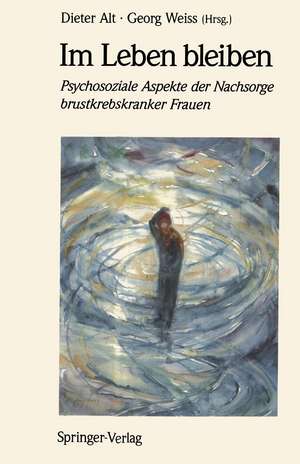 Im Leben bleiben: Psychosoziale Aspekte der Nachsorge brustkrebskranker Frauen de Dieter Alt