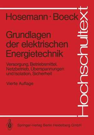 Grundlagen der elektrischen Energietechnik: Versorgung, Betriebsmittel, Netzbetrieb, Überspannungen und Isolation, Sicherheit de Gerhard Hosemann