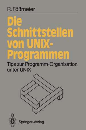 Die Schnittstellen von UNIX-Programmen: Tips zur Programm-Organisation unter UNIX de Reinhard Fößmeier