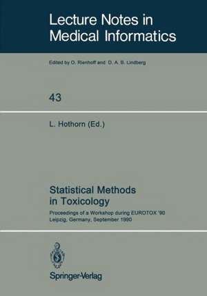 Statistical Methods in Toxicology: Proceedings of a Workshop during EUROTOX ’90 Leipzig, Germany, September 12–14, 1990 de Ludwig Hothorn