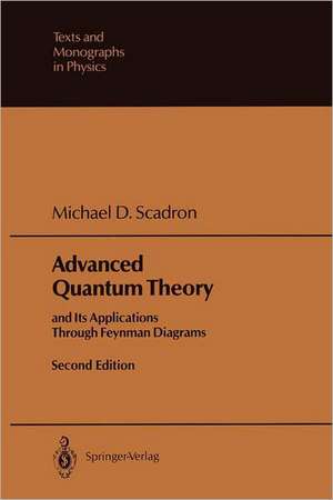 Advanced Quantum Theory: and Its Applications Through Feynman Diagrams de Michael D. Scadron