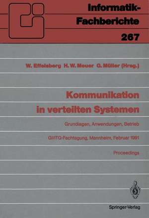 Kommunikation in verteilten Systemen: Grundlagen, Anwendungen, Betrieb GI/ITG-Fachtagung, Mannheim, 20.–22. Februar 1991, Proceedings de Wolfgang Effelsberg