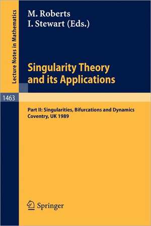 Singularity Theory and its Applications: Warwick 1989, Part II: Singularities, Bifurcations and Dynamics de Mark Roberts