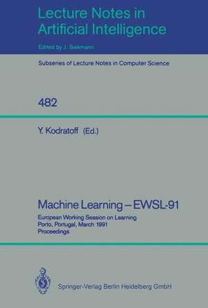 Machine Learning - EWSL-91: European Working Session on Learning, Porto, Portugal, March 6-8, 1991. Proceedings de Yves Kodratoff